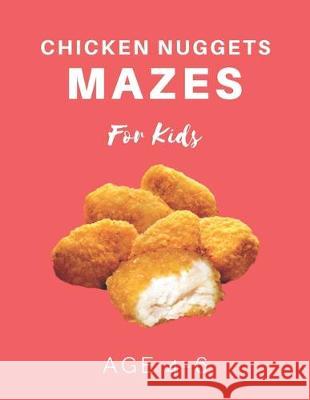 Chicken Nugget Mazes For Kids Age 4-6: 40 Brain-bending Challenges, An Amazing Maze Activity Book for Kids, Best Maze Activity Book for Kids My Sweet Books 9781704654775 Independently Published