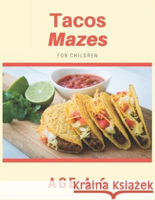 Tacos Mazes For Children Age 4-6: Mazes book - 81 Pages, Ages 4 to 6, Patience, Focus, Attention to Detail, and Problem-Solving My Sweet Books 9781704657967 Independently Published