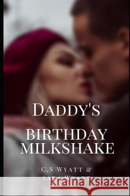 Daddy's Birthday Milkshake C. S. Wyatt Sara Wyatt 9781704658087 Independently Published