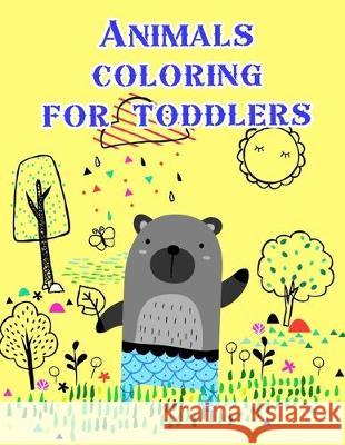 Animals coloring for toddlers: coloring Pages for Children ages 2-5 from funny and variety amazing image. Lucky Me Press 9781704666457 