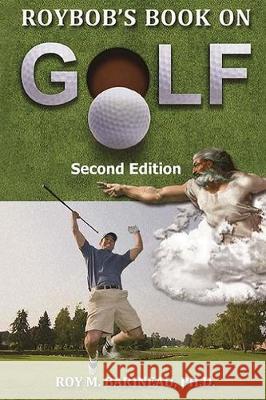 Roybob's Book on Golf: : The Hucks, Bert Yancey, A Golfer's Divine Comedy, and A Religious Philosophy of Golf Roy M. Barineau 9781704685915 Independently Published