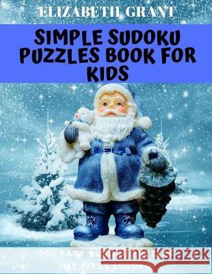 Simple Sudoku Puzzles Book For Kids: 200 Easy Sudoku Puzzles (My First Sudoku) Elizabeth Grant 9781704691268 Independently Published