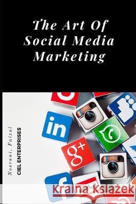 The Art Of Social Media Marketing Ciel Enterprises Faizal Noorani 9781704707532