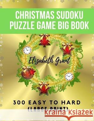 Christmas Sudoku Puzzle Game Big Book: 300 Easy to Hard. Large Print Elizabeth Grant 9781704709161 Independently Published