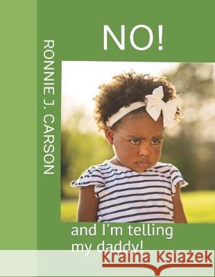 No: And I'm Telling My Daddy!! Ronnie J. Carson 9781704739281 Independently Published