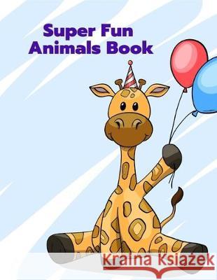 Super Fun Animals Book: A Funny Coloring Pages for Animal Lovers for Stress Relief & Relaxation J. K. Mimo 9781704758749 Independently Published