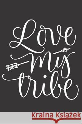 Love My Tribe: Feel Good Reflection Quote for Work - Employee Co-Worker Appreciation Present Idea - Office Holiday Party Gift Exchang Lines, Inspired 9781704764139