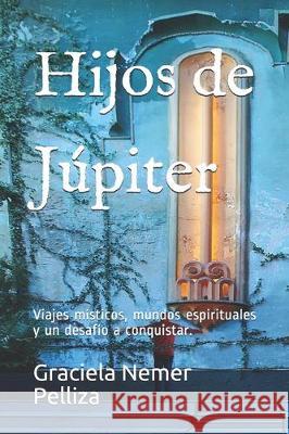 Hijos de Júpiter: Viajes místicos, mundos espirituales y un desafío a conquistar. Martian Anton, Oscar 9781704765068 Independently Published