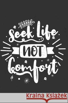 Seek Life Not Comfort: Feel Good Reflection Quote for Work - Employee Co-Worker Appreciation Present Idea - Office Holiday Party Gift Exchang Inspired Lines 9781704768021 Independently Published