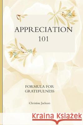 Appreciation 101: Formula for Greatness My Junk Journal Christine Jackson 9781704768175 Independently Published