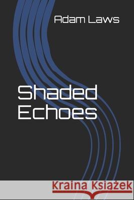 Shaded Echoes Adam Laws 9781704773094 Independently Published