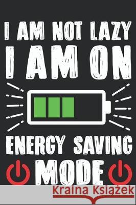 I Am Not Lazy I Am On Energy Saving Mode: Feel Good Reflection Quote for Work - Employee Co-Worker Appreciation Present Idea - Office Holiday Party Gi Lines, Inspired 9781704777054 Independently Published