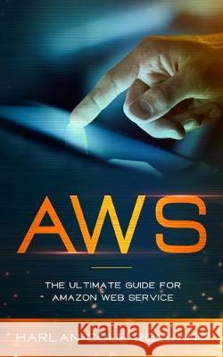 Aws: The Ultimate Guide for Amazon Web Service Harlan Col 9781704784878