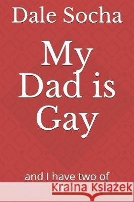 My Dad is Gay: and I have two of them Dale Socha 9781704788487