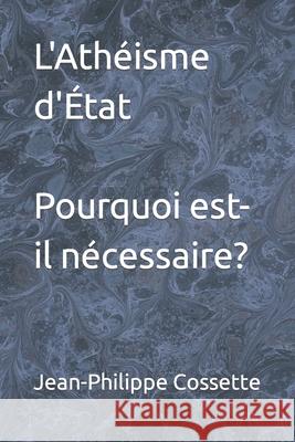 L'Athéisme d'État. Pourquoi est-il nécessaire? Jean-Philippe Cossette 9781704788524