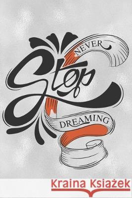 Never Stop Dreaming: Feel Good Reflection Quote for Work - Employee Co-Worker Appreciation Present Idea - Office Holiday Party Gift Exchang Lines, Inspired 9781704802053