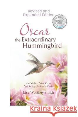 Oscar the Extraordinary Hummingbird: Revised and Expanded Edition Lisa Worthey Smith 9781704806594