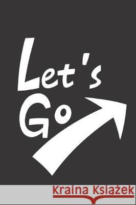 Let's Go: Feel Good Reflection Quote for Work - Employee Co-Worker Appreciation Present Idea - Office Holiday Party Gift Exchang Lines, Inspired 9781704809946