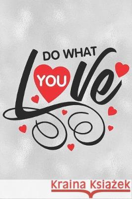 Do What You Love: Feel Good Reflection Quote for Work - Employee Co-Worker Appreciation Present Idea - Office Holiday Party Gift Exchang Lines, Inspired 9781704818276