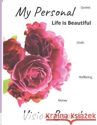 My personal Life is Beautiful Vision Board: Quotes, Wellbeing, Money, Goals Lillian Lopez 9781704819815 Independently Published