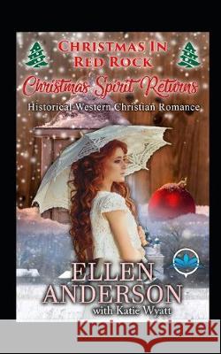 Christmas Spirit Returns: Historical Western Romance Katie Wyatt Ellen Anderson 9781704831084 Independently Published