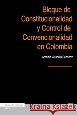 Bloque de Constitucionalidad y Control de Convencionalidad en Colombia Arcenio Velandi 9781704839288 Independently Published