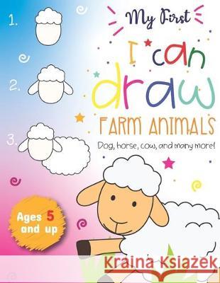 My First I can draw Farm Animals Dog, Horse, cow, and many more Ages 5 and up: Fun for boys and girls, PreK, Kindergarten, Farm Animals, Sketchbook, E Little Press 9781704852959