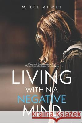 Living within a Negative Mind M Lee Ahmet 9781704862026 Independently Published