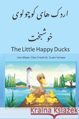 The Little Happy Ducks: A Nice Story Book for Children, beginners and Bilinguals in English with Farsi Translation, Children Book Preschool an Elias Friedrich Susan Fariwar Lina Mayer 9781704879857