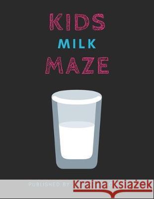 Kids Milk Mazes: Maze Activity Book for Kids Great for Critical Thinking Skills, An Amazing Maze Activity Book for Kids My Sweet Books 9781704887036 Independently Published