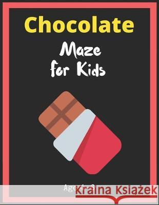 Chocolate Maze For Kids Age 4-6: Maze Activity Book for Kids. Great for Developing Problem Solving Skills, Spatial Awareness, and Critical Thinking Sk My Sweet Books 9781704928951 Independently Published
