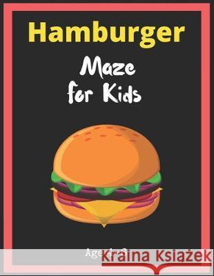 Hamburger Maze For Kids Age 4-6: Maze Activity Book for Kids. Great for Developing Problem Solving Skills, Spatial Awareness, and Critical Thinking Sk My Sweet Books 9781704929194 Independently Published