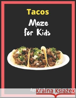 Tacos Maze For Kids Age 4-6: Maze Activity Book for Kids. Great for Developing Problem Solving Skills, Spatial Awareness, and Critical Thinking Ski My Sweet Books 9781704930152 Independently Published