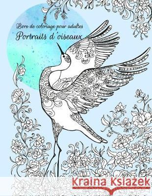 Livre de coloriage pour adultes Portraits d'oiseaux Nick Snels 9781704933047 Independently Published