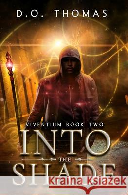 Into the Shade: (Viventium Book 2) D. O. Thomas 9781704935294 Independently Published