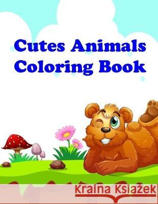 Cutes Animals Coloring Book: Easy and Funny Animal Images J. K. Mimo 9781704950617 Independently Published