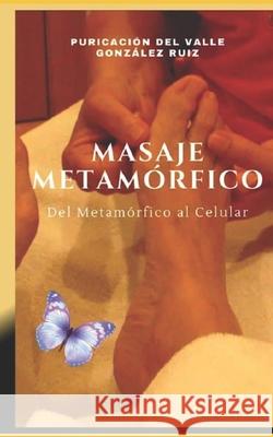 Masaje Metamórfico: Del Metamórfico al Celular Gonzalez Ruiz, Purificacion del Valle 9781704999654