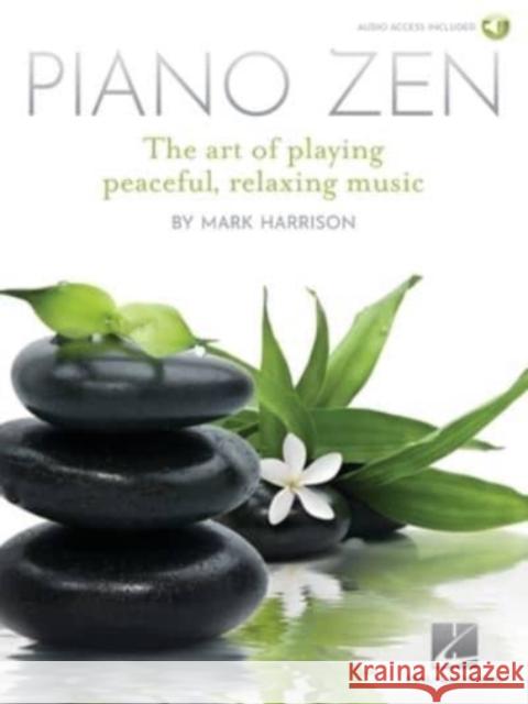 Piano Zen: The Art of Playing Peaceful, Relaxing Music Mark Harrison 9781705104286 Hal Leonard Corporation