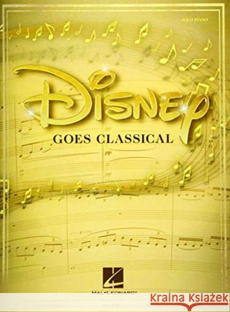 Disney Goes Classical: 15 Favorite Songs Hal Leonard Corp 9781705109618 Hal Leonard Corporation