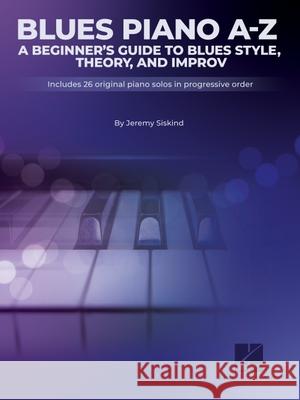 Blues A-Z: A Beginner's Guide to Blues Style, Theory, and Improv by Jeremy Siskind Jeremy Siskind 9781705131787 Hal Leonard Publishing Corporation