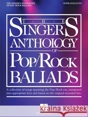 The Singer's Anthology of Pop/Rock Ballads - Soprano/Alto Edition  9781705154137 Hal Leonard Publishing Corporation