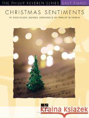 Christmas Sentiments: 19 Nostalgic Songs - Phillip Keveren Series Easy Piano Solos Phillip Keveren 9781705168486 Hal Leonard Publishing Corporation