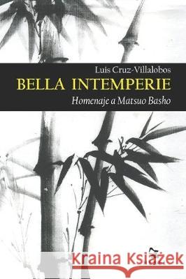 Bella Intemperie: Homenaje a Matsuo Basho Luis Cruz-Villalobos 9781705318782 Independently Published