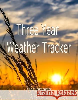 Three Year Weather Tracker Chris Fairweather 9781705341285 Independently Published