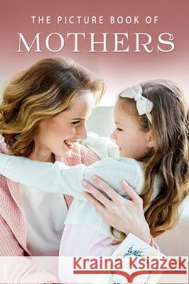 The Picture Book of Mothers: A Gift Book for Alzheimer's Patients and Seniors with Dementia Sunny Street Books 9781705361597 Independently Published