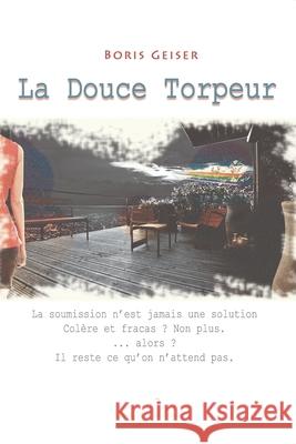 La Douce Torpeur: Thriller social ou l'effet implacable d'une douce révolution Geiser, Boris 9781705371800