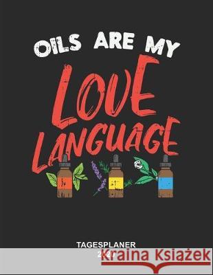 Oils Are My Love Language Tagesplaner 2020: 8,5 x 11 Zoll (ca. DIN A4) I 368 Seiten Terminkalender (Jeder Tag eine komplette Seite) I Jahresplaner I Ö 2020, Kalender Jahresplaner 9781705372074