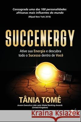 Succenergy: Ative sua energia e descubra todo o sucesso dentro de você Tomé, Tânia 9781705374405