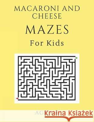 Macaroni and Cheese Mazes For Kids Age 4-6: 40 Brain-bending Challenges, An Amazing Maze Activity Book for Kids, Best Maze Activity Book for Kids, Gre My Sweet Books 9781705406144 Independently Published