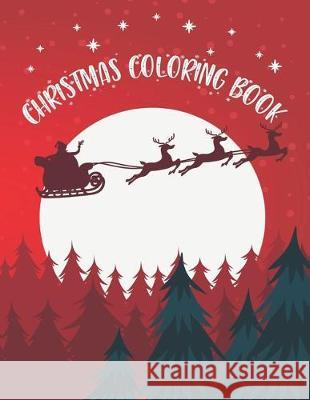 Christmas Coloring Book: Christmas Coloring Book, Christmas Coloring Book For Toddlers. 50 Story Paper Pages. 8.5 in x 11 in Cover. Nice Books Press 9781705413739 Independently Published